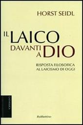 Il laico davanti a Dio. Risposta filosofica al laicismo contemporaneo