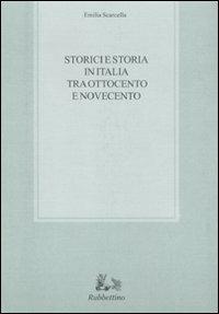Storici e storia in Italia tra Ottocento e Novecento - Emilia Scarcella - Libro Rubbettino 2010, Biblioteca di studi filosofici | Libraccio.it
