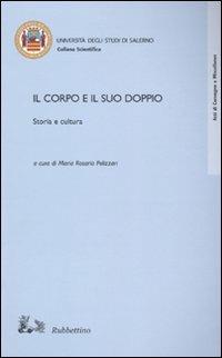 Il corpo e il suo doppio. Storia e cultura  - Libro Rubbettino 2010, Atti convegno | Libraccio.it