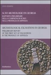 Scavi arceologici in Georgia. Rapporto preliminare della I campagna di scavo nella provincia di Aspindza. Ediz. italiana e inglese