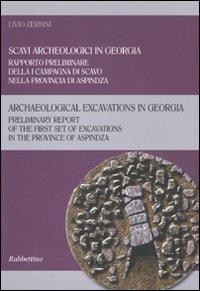 Scavi arceologici in Georgia. Rapporto preliminare della I campagna di scavo nella provincia di Aspindza. Ediz. italiana e inglese - Livio Zerbini - Libro Rubbettino 2010 | Libraccio.it