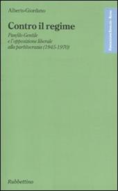 Contro il regime. Panfilo gentile e l'opposizione liberale alla partitocrazia (1945-1970)