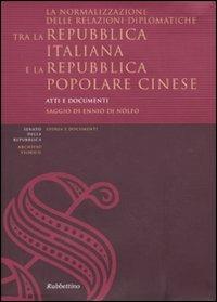 La normalizzazione delle relazioni diplomatiche tra la Repubblica italiana e la Repubblica popolare cinese. Atti e documenti. Ediz. italiana e cinese - Ennio Di Nolfo - Libro Rubbettino 2010, Storia e documenti | Libraccio.it