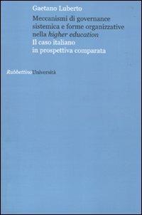 Meccanismi di governance sistemica e forme organizzative nella higher education. Il caso italiano in prospettiva comparata - Gaetano Luberto - Libro Rubbettino 2009, Università | Libraccio.it