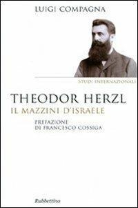 Theodor Herzl. Il Mazzini d'Israele - Luigi Compagna - Libro Rubbettino 2010, Saggi. Studi internazionali | Libraccio.it