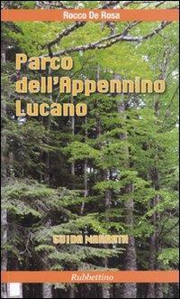 Parco dell'Appennino lucano. Guida narrata - Rocco De Rosa - Libro Rubbettino 2010 | Libraccio.it
