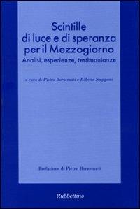 Scintille di luce e di speranza per il Mezzogiorno. Analisi, esperienze, testimonianze  - Libro Rubbettino 2010, Spiritualità e promozione umana | Libraccio.it