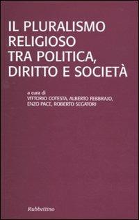 Il pluralismo religioso tra politica, diritto e società  - Libro Rubbettino 2010, Studi sull'Europa e la società globale | Libraccio.it