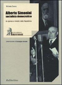 Alberto Simonini socialista democratico. Da operaio a ministro della Repubblica (1896-1960) - Michele Donno - Libro Rubbettino 2010 | Libraccio.it