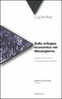 Sullo sviluppo economico nel Mezzogiorno - Luigi De Rosa - Libro Rubbettino 2010, Scritti di Luigi de Rosa | Libraccio.it