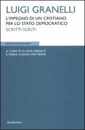 Luigi Granelli. L'impegni di un cristiano per lo stato democratico. Scritti scelti