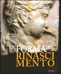 La forma del Rinascimento. Donatello, Andrea Bregno, Michelangelo e la scultura a Roma nel Quattrocento. Catalogo della mostra (Roma, 16 giugno-5 settembre 2010). Ediz. illustrata  - Libro Rubbettino 2010 | Libraccio.it