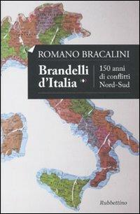 Brandelli d'Italia. 150 anni di conflitti Nord-Sud - Romano Bracalini - Libro Rubbettino 2010 | Libraccio.it