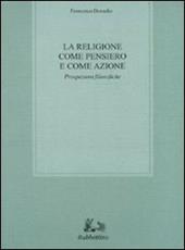 La religione come pensiero e come azione. Prospezioni filosofiche