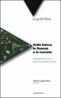 Sulla banca, la finanza e la moneta - Luigi De Rosa - Libro Rubbettino 2010, Scritti di Luigi de Rosa | Libraccio.it
