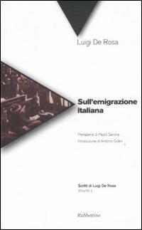 Sull'emigrazione italiana. Vol. 3 - Luigi De Rosa - Libro Rubbettino 2010, Scritti di Luigi de Rosa | Libraccio.it