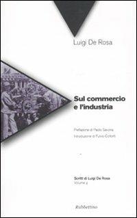 Sul commercio e l'industria - Luigi De Rosa - Libro Rubbettino 2010, Scritti di Luigi de Rosa | Libraccio.it