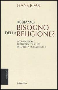 Abbiamo bisogno della religione? - Hans Joas - Libro Rubbettino 2010, Catholica | Libraccio.it