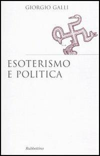 Esoterismo e politica - Giorgio Galli - Libro Rubbettino 2010, Saggi | Libraccio.it