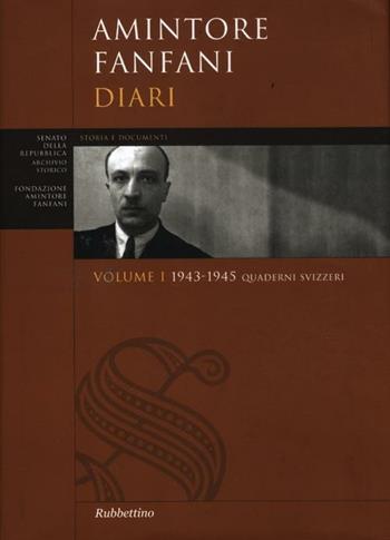 Diari. Vol. 1: Quaderni svizzeri 1943-1945. - Amintore Fanfani - Libro Rubbettino 2013, Senato della Repubblica. Archivio storico | Libraccio.it