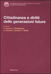 Cittadinanza e diritti delle generazioni future. Atti del Convegno (Copanello, 3-4 luglio 2009)  - Libro Rubbettino 2010, Univ. Catanzaro. Facoltà giurisprudenza | Libraccio.it