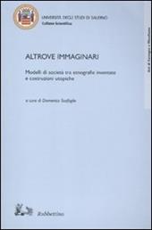 Altrove immaginari. Modelli di società tra etnografie inventate e costruzioni utopiche