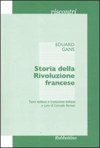Storia della Rivoluzione francese. Il corso di storia contemporanea del semestre estivo del 1828... Ediz. italiana e tedesca - Eduard Gans - Libro Rubbettino 2011, Riscontri | Libraccio.it