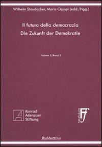 Il futuro della democrazia. Ediz. italiana e tedesca. Vol. 5 - Wilhelm Staudacher, Mario Ciampi - Libro Rubbettino 2009, Università | Libraccio.it