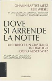 Dove si arrende la notte. Un ebreo e un cristiano in dialogo dopo Auschwitz