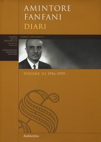 Diari. Vol. 3: 1956-1959 - Amintore Fanfani - Libro Rubbettino 2013, Senato della Repubblica. Archivio storico | Libraccio.it
