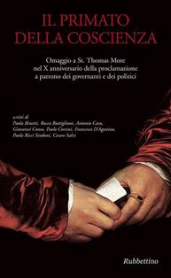 Il primato della coscienza. Omaggio a St. Thomas More nel X anniversario della proclamazione a patrono dei governanti e dei politici  - Libro Rubbettino 2010, Quaderni dell'Associazione culturale «Il cenacolo di Tommaso Moro» | Libraccio.it