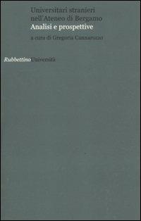 Universitari stranieri nell'Ateneo di Bergamo. Analisi e prospettive  - Libro Rubbettino 2011, Univ. Bergamo Dip. Scienze della persona | Libraccio.it
