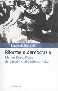 Riforme e democrazia. Manlio Rossi-Doria dal fascismo al centro-sinistra - Emanuele Bernardi - Libro Rubbettino 2011, Storia politica | Libraccio.it