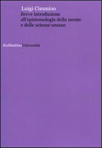 Breve introduzione all'epistemologia della mente e delle scienze umane - Luigi Cimmino - Libro Rubbettino 2010, Università | Libraccio.it