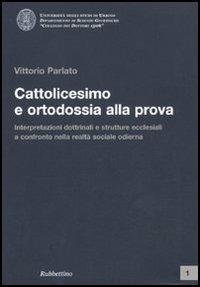 Cattolicesimo e ortodossia alla prova. Interpretazioni dottrinali e strutture ecclesiali a confronto nella realtà sociale odierna - Vittorio Parlato - Libro Rubbettino 2010, Univ. di Urbino.Collegio dei Dottori 1506 | Libraccio.it