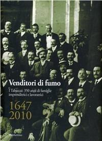 Venditori di fumo. I tabaccai: 350 anni di famiglie imprenditrici e lavoratrici (1647-2010)  - Libro Rubbettino 2010, Varia | Libraccio.it