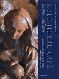 Melchiorre Cafà insigne modellatore. La natività, l'adorazione dei pastori ed altre opere in cera. Catalogo della mostra (Mdina, 4 dicembre 2010) - Sante Guido, Giuseppe Mantella - Libro Rubbettino 2010 | Libraccio.it