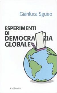Esperimenti di democrazia globale - Gianluca Sgueo - Libro Rubbettino 2010, Problemi aperti | Libraccio.it