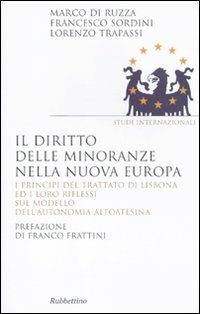 Il diritto delle minoranze nella nuova Europa. I principi del trattato di Lisbona ed i loro riflessi sul modello dell'autonomia altoatesina - Marco Di Ruzza, Francesco Sordini, Lorenzo Trapassi - Libro Rubbettino 2010, Saggi | Libraccio.it