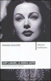 Hedy Lamarr, la donna gatto. Le sette vite di una diva scienziata - Edoardo Segantini, Giovanni Pau - Libro Rubbettino 2010, Storie gold | Libraccio.it