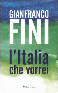 L'Italia che vorrei - Gianfranco Fini - Libro Rubbettino 2010, Varia | Libraccio.it