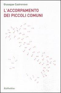 L' accorpamento dei piccoli comuni - Giuseppe Castronovo - Libro Rubbettino 2010, Varia | Libraccio.it