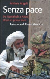 Senza pace. Da Nassiriyah a Kabul, storie in prima linea - Andrea Angeli - Libro Rubbettino 2011, Storie | Libraccio.it