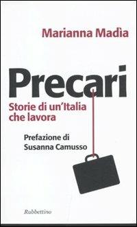 Precari. Storie di un'Italia che lavora - Marianna Madia - Libro Rubbettino 2011, Problemi aperti | Libraccio.it