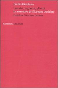 I mostri, la guerra, gli eroi. La narrativa di Giuseppe Occhiato - Emilio Giordano - Libro Rubbettino 2011, Università | Libraccio.it