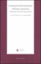 La memoria del commercio a Milano e provincia. Venticinque racconti di negozi storici