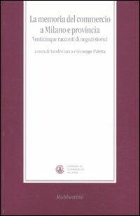 La memoria del commercio a Milano e provincia. Venticinque racconti di negozi storici  - Libro Rubbettino 2011, La memoria dell'impresa | Libraccio.it