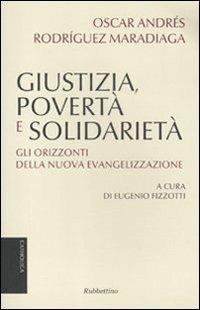 Giustizia, povertà e solidarietà. Gli orizzonti della nuova evangelizzazione - Oscar Andrés Rodriguez Maradiaga - Libro Rubbettino 2011, Catholica | Libraccio.it