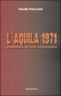 L'Aquila 1971. Anatomia di una sommossa - Claudio Petruccioli - Libro Rubbettino 2011, Varia | Libraccio.it