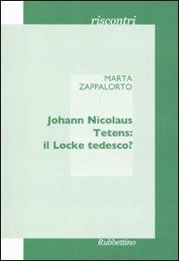 Johann Nicolaus Tetens: il Locke tedesco? - Marta Zappalorto - Libro Rubbettino 2011, Riscontri | Libraccio.it